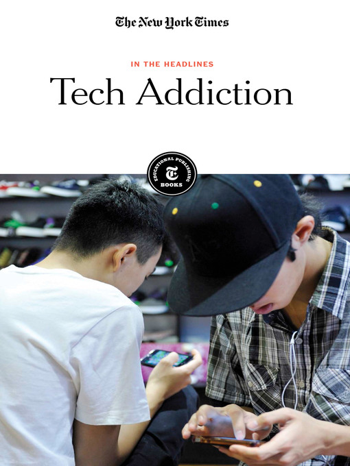 Title details for Tech Addiction by The New York Times Editorial Staff - Available